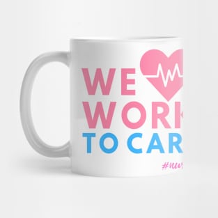 We Work To Care - Nurses Mug